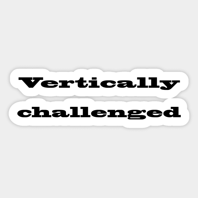 Vertically Challenged Sticker by Adastumae